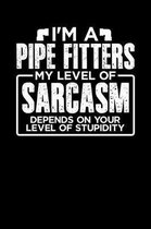 I'm a Pipe Fitter My Level of Sarcasm Depends on your Level of Stupidity