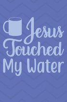 Jesus Touched My Water