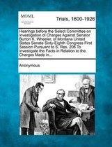 Hearings Before the Select Committee on Investigation of Charges Against Senator Burton K. Wheeler, of Montana United States Senate Sixty-Eighth Congress First Session Pursuant to S. Res. 206