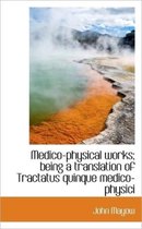 Medico-Physical Works; Being a Translation of Tractatus Quinque Medico-Physici