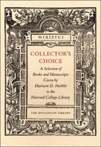 Collector's Choice - A Selection of Books and Manuscripts Given by Harrison D Horblit to the Harvard College Library
