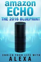 Amazon Echo: The 2016 Amazon Echo Blueprint