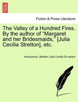 The Valley of a Hundred Fires. by the Author of Margaret and Her Bridesmaids, [Julia Cecilia Stretton], Etc.