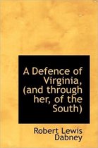 A Defence of Virginia, (and Through Her, of the South)