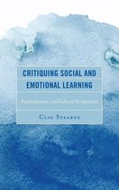 Critical Childhood & Youth Studies: Theoretical Explorations and Practices in Clinical, Educational, Social, and Cultural Settings - Critiquing Social and Emotional Learning