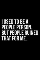 I Used to Be a People Person But People Ruined That for Me