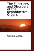 The Functions and Disorders of the Reproductive Organs