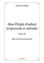 Collection Classique - Mon Périple d'aidant (crépuscule et solitude) - Livre II