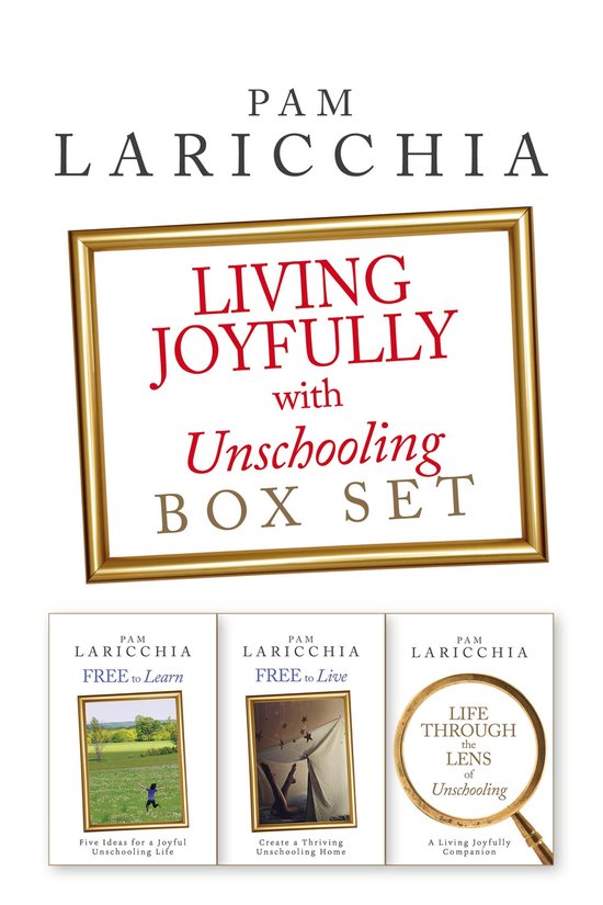 Living Joyfully with Unschooling Box Set - cover
