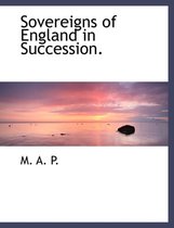 Sovereigns of England in Succession.