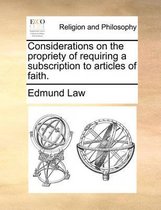 Considerations on the Propriety of Requiring a Subscription to Articles of Faith.