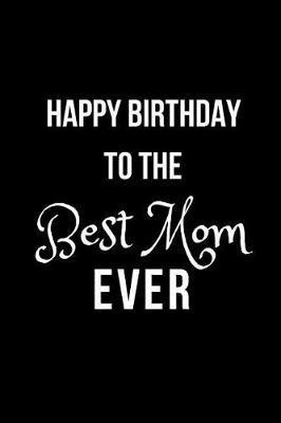 Happy Birthday To The Best Mom Ever Happy Birthday To The Best Mom Ever, Tondeleya Allen | 9781792918551 |  Boeken | Bol.com
