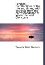 Personal Recollections of the Life and Times, with Extracts from the Correspondence of Valentine Lor