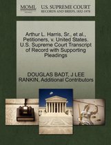 Arthur L. Harris, Sr., et al., Petitioners, V. United States. U.S. Supreme Court Transcript of Record with Supporting Pleadings