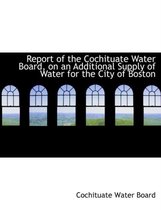 Report of the Cochituate Water Board, on an Additional Supply of Water for the City of Boston