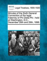 Minutes of the Sixth General Convention of the Legal Fraternity of Phi Delta Phi