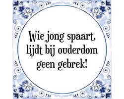 Tegeltje met Spreuk (Tegeltjeswijsheid): Wie jong spaart, lijdt bij ouderdom geen gebrek! + Kado verpakking & Plakhanger