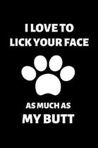 I Love to Lick Your Face as Much as My Butt