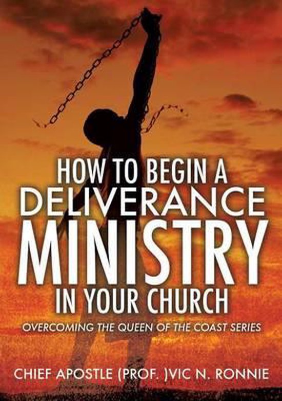 How to Begin a Deliverance Ministry in Your Church, Chief Apostle (Prof )Vic N Ronnie...