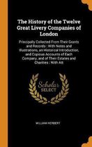 The History of the Twelve Great Livery Companies of London