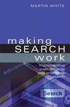 Making Search Work: Implementing Web, Intranet and Enterprise Search