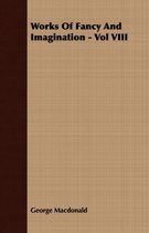 Works Of Fancy And Imagination - Vol VIII