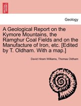 A Geological Report on the Kymore Mountains, the Ramghur Coal Fields and on the Manufacture of Iron, Etc. [Edited by T. Oldham. with a Map.]