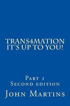 Trans4mation It's Up to You!