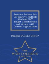 Decision Factors for Cooperative Multiple Warhead Uav Target Classification and Attack with Control Applications - War College Series