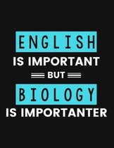 English Is Important But Biology Is Importanter