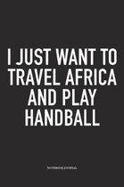 I Just Want To Travel Africa And Play Handball