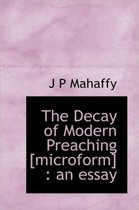 The Decay of Modern Preaching [Microform]