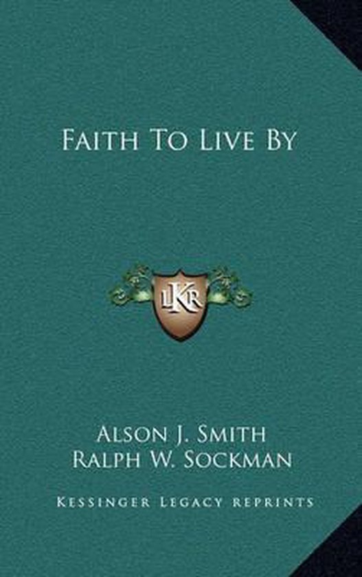 Faith to Live by, Alson J Smith 9781164489245 Boeken