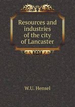 Resources and industries of the city of Lancaster