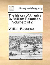 The history of America. By William Robertson, ... Volume 2 of 2