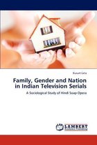 Family, Gender and Nation in Indian Television Serials