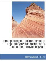 The Expedition of Pedro de Ursua & Lope de Aguirre in Search of El Dorado and Omagua in 1560-1