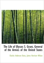 The Life of Ulysses S. Grant, General of the Armies of the United States