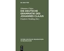 Ältere Deutsche Grammatiken in Neudrucken-Die deutsche Grammatik des Johannes Clajus