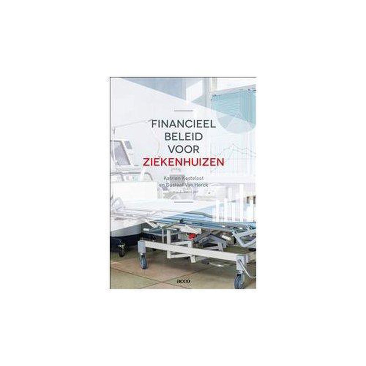 Financieel Beleid Voor Ziekenhuizen 9789462921306 Katrien Kesteloot Boeken Bol 