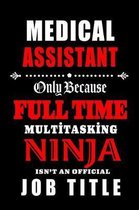 Medical Assistant-Only Because Full Time Multitasking Ninja Isn't An Official Job Title