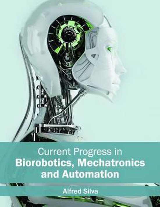 Current Progress in Biorobotics, Mechatronics and Automation