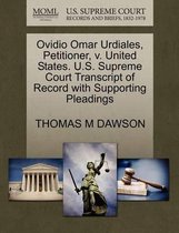 Ovidio Omar Urdiales, Petitioner, V. United States. U.S. Supreme Court Transcript of Record with Supporting Pleadings