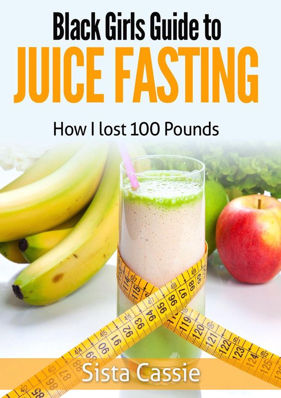 Black Girls Guide to Juice Fasting: How I Lost 100 Pounds - cover