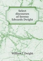 Select discourses of Sereno Edwards Dwight