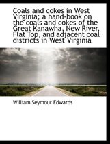 Coals and Cokes in West Virginia; A Hand-Book on the Coals and Cokes of the Great Kanawha, New River