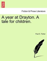 A Year at Drayton. a Tale for Children.