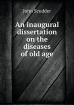 An inaugural dissertation on the diseases of old age