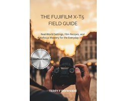 The Mirrorless Camera Masterwork-The Fujifilm X-T5 Field Guide