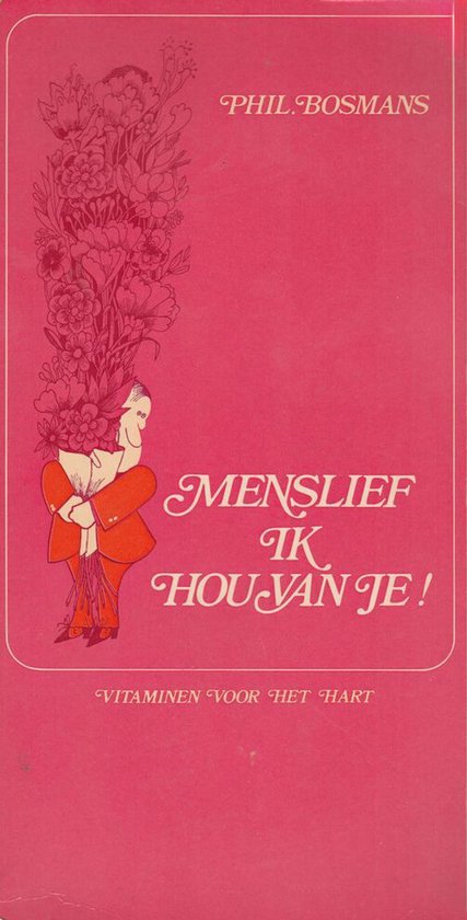 Boekomslag met tekening van een man met bloemen uit zijn hoofd. Teks: Phil Bosmans, Menslief ik hou van je !, Vitaminen voor het hart.
